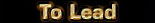 To Lead